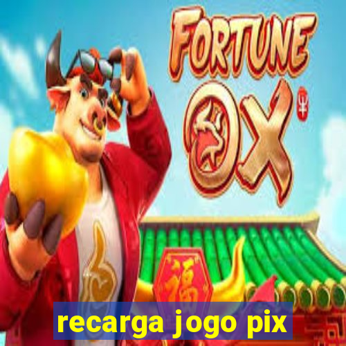 recarga jogo pix